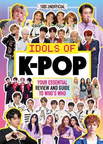 100&#37; Unofficial Idols of K-Pop | Egmont Publishing Uk