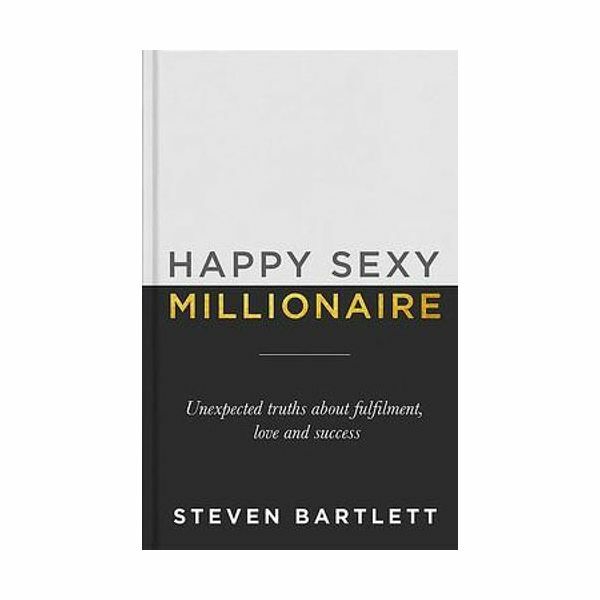 Happy Sexy Millionaire - Unexpected Truths About Fulfilment, Love & Success | Steve Bartlett Happy Sexy Millionaire - Unexpected Truths About Fulfilment, Love & Success | Steve Bartlett