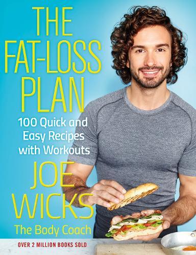 The Fat-Loss Plan 100 Quick and Easy Recipes with Workouts | Joe Wicks