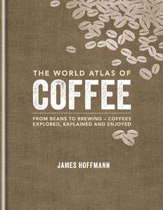 World Atlas Of Coffee | James Hoffmann