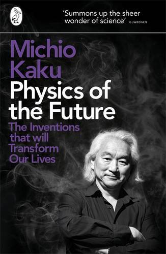 Physics Of The Future | Michio Kaku Physics Of The Future | Michio Kaku