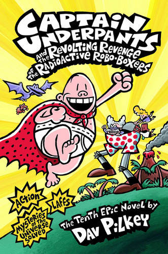 Captain Underpants And The Revolting Revenge Of The Radioactive Robo-Boxers | Dav Pilkey Captain Underpants And The Revolting Revenge Of The Radioactive Robo-Boxers | Dav Pilkey