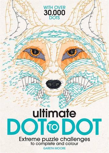 The Ultimate Dot-to-Dot Extreme Puzzle Challenges to Complete and Colour | Gareth Moore