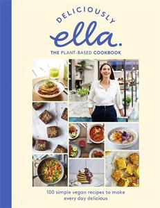 Deliciously Ella The Plant-Based Cookbook The fastest selling vegan cookbook of all time | Ella Mills