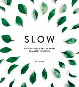 Slow Finding Peace and Purpose in a Hectic World | Jo Peters