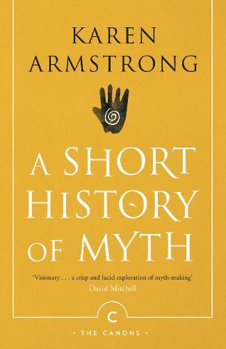 A Short History Of Myth | Karen Armstrong