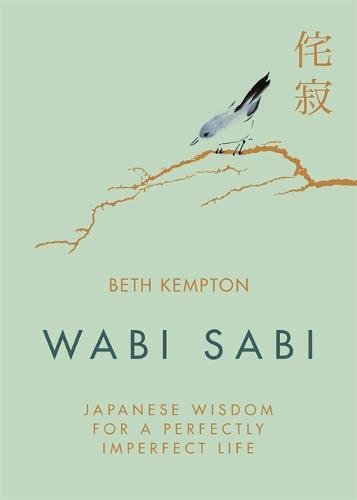 Wabi Sabi Japanese Wisdom for a Perfectly Imperfect Life | Beth Kempton