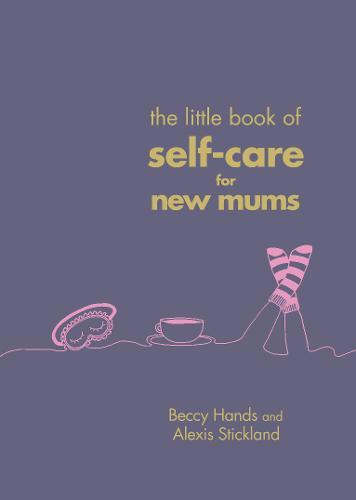The Little Book of Self-Care for New Mums | Beccy Hands