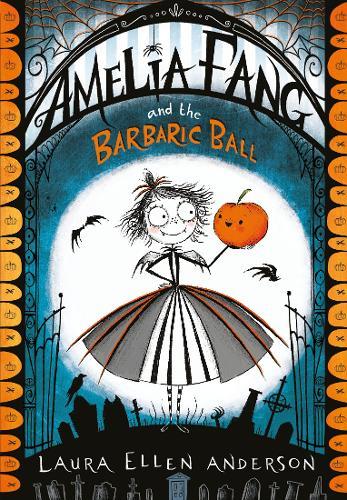 Amelia Fang and the Barbaric Ball | Laura Ellen Anderson Amelia Fang and the Barbaric Ball | Laura Ellen Anderson