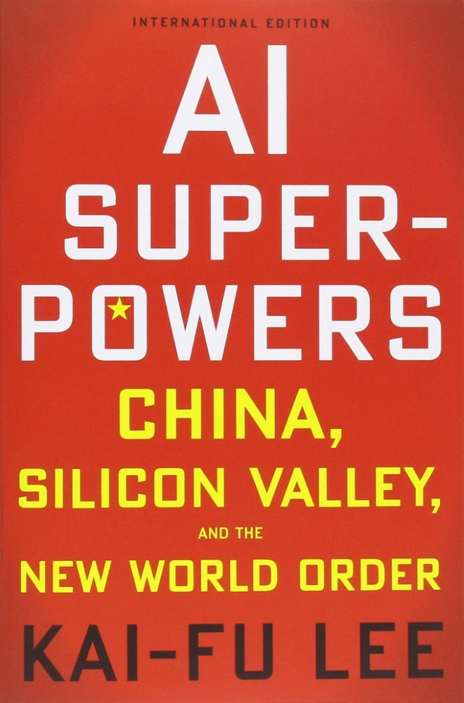 Ai Superpowers China Silicon Valley and the New World Order | Kai-Fu Lee Ai Superpowers China Silicon Valley and the New World Order | Kai-Fu Lee