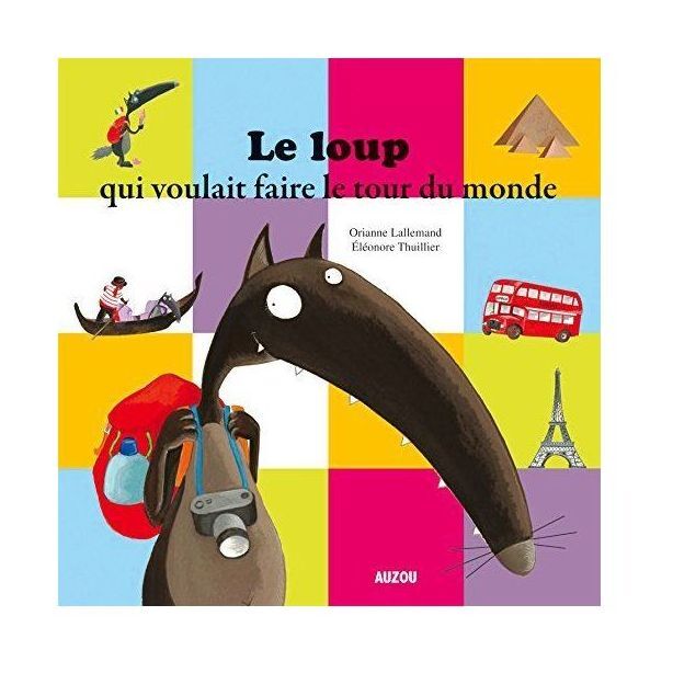 Le Loup Qui Voulait Faire Le Tour Du Monde | Orianne Lallemand Le Loup Qui Voulait Faire Le Tour Du Monde | Orianne Lallemand