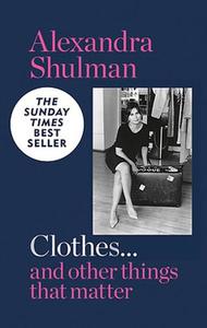 Clothes... and other things that matter: THE SUNDAY TIMES BESTSELLER A beguiling and revealing memoir from the former Editor of British Vogue