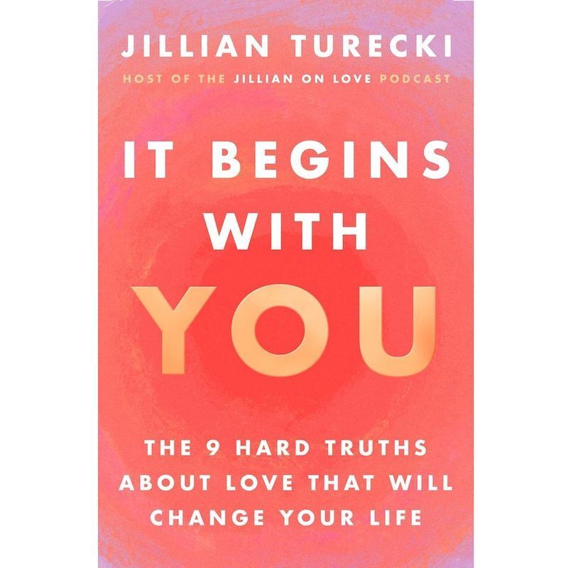 It Begins With You - The 9 Hard Truths About Love That Will Change Your Life | Jillian Turecki