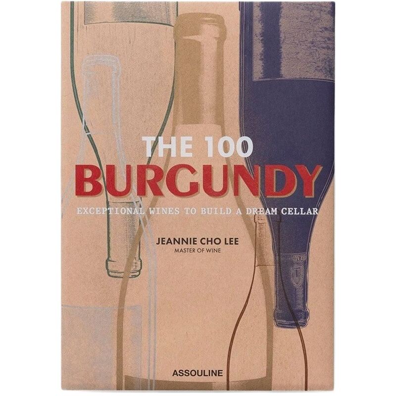 The 100 Burgundy - Exceptional Wines To Build A Dream Cellar | Jeannie Cho Lee