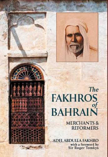 Fakhros Of Bahrain - Merchants & Reformers | Adel Abdullah Fakhro