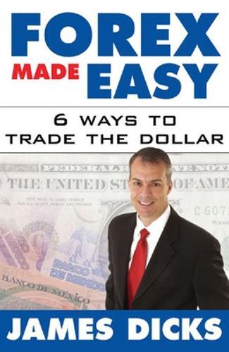 Forex Made Easy 6 Ways To Trade The Dollar | James Dicks