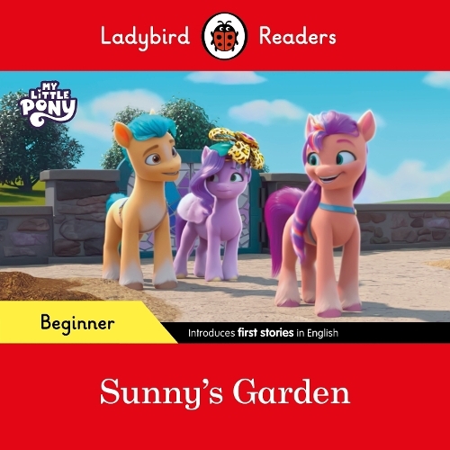 Ladybird Readers Beginner Level - My Little Pony - Sunny's Garden (Elt Graded Reader) | Ladybird