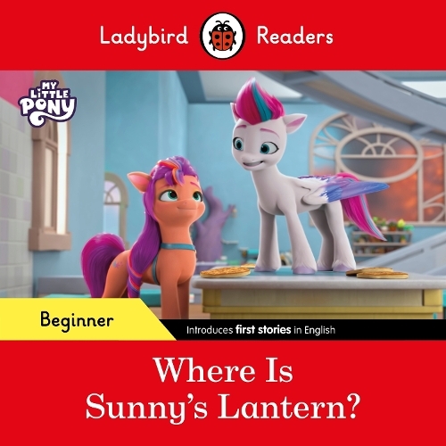 Ladybird Readers Beginner Level - My Little Pony - Where Is Sunny's Lantern? (Elt Graded Reader) | Ladybird