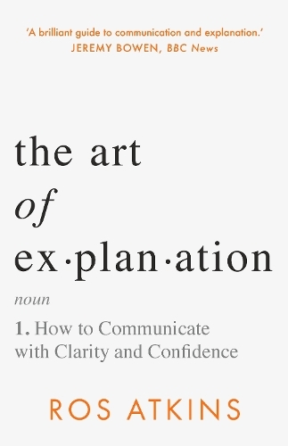 The Art Of Explanation - How To Communicate With Clarity & Confidence | Ros Atkins