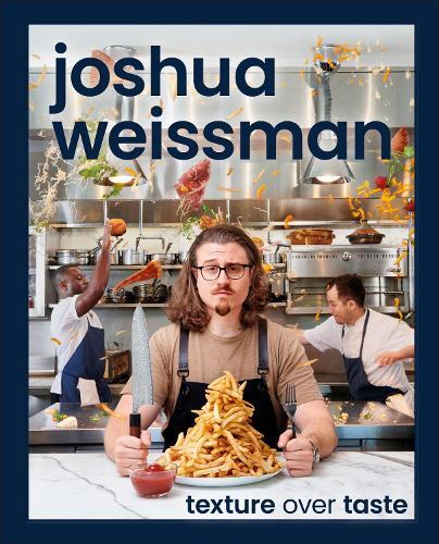 Joshua Weissman - Texture Over Taste | Joshua Weissman