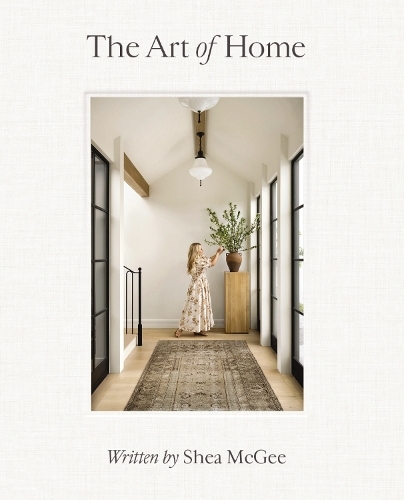 The Art Of Home - A Designer Guide To Creating An Elevated Yet Approachable Home | Shea Mcgee