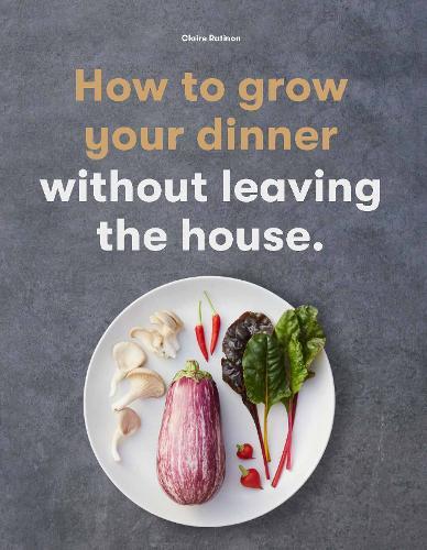 How To Grow Your Dinner Without Leaving The House | Ratinon Claire