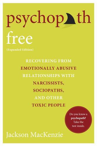 Psychopath Free Recovering From Emotionally Abusive Relationships With Narcissists Sociopaths And Other Toxic People | Jackson Mackenzie