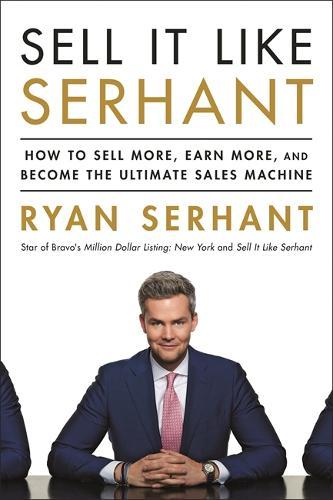 Sell It Like Serhant- How to Sell More, Earn More, and Become The Ultimate Sales Machine | Serhant Ryan