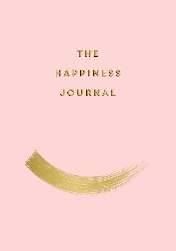 The Happiness Journal Tips and Exercises to Help You Find Joy in Every Day | Anna Barnes